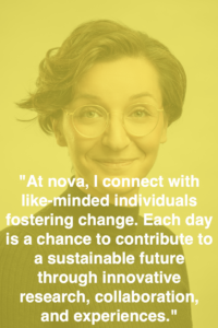 Dusica Banduka quote "At nova, I connect with like-minded individuals fostering change. Each day is a chance to contribute to a sustainable future through innovative research, collaboration, and experiences."